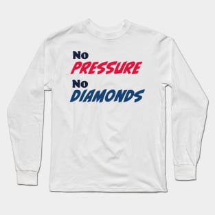 No pressure, no diamonds Long Sleeve T-Shirt